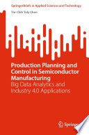 Production Planning and Control in Semiconductor Manufacturing : Big Data Analytics and Industry 4.0 Applications /