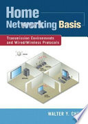 Home networking basis : transmission environments and wired/wireless protocols /