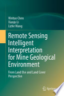 Remote Sensing Intelligent Interpretation for Mine Geological Environment : From Land Use and Land Cover Perspective /