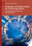 Challenges and Opportunities for Chinese Agriculture : Feeding Many While Protecting the Environment /