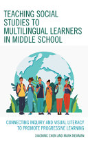Teaching social studies to multilingual learners in middle school : connecting inquiry and visual literacy to promote progressive learning /
