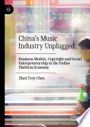 China's Music Industry Unplugged : Business Models, Copyright and Social Entrepreneurship in the Online Platform Economy /