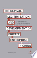 The revival, legitimization and development of private enterprise in China : empowering state capitalism /