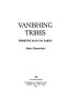Vanishing tribes : primitive man on Earth /