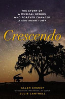 CRESCENDO : the true story of a musical genius who forever changed a southern town.
