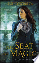 The seat of magic : a novel of the Golden City /