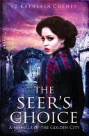 The seer's choice : a tale of the Golden City /