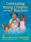 Celebrating young children and their teachers : the Mimi Brodsky Chenfeld reader : new and selected writings /