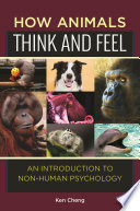 How animals think and feel : an introduction to non-human psychology /