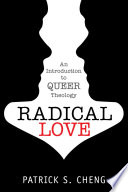 Radical love : an introduction to queer theology /
