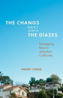 The Changs Next Door to the Díazes : Remapping Race in Suburban California /