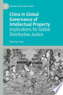 China in Global Governance of Intellectual Property : Implications for Global Distributive Justice /