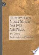 A History of War Crimes Trials in Post 1945 Asia-Pacific /