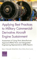 Applying best practices to military commerical-derivative aircraft engine sustainment : assessment of using parts manufacturer approval (PMA) parts and designated engineering representative (DER) repairs /