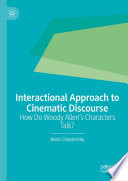 Interactional Approach to Cinematic Discourse : How Do Woody Allen's Characters Talk? /
