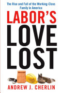 Labor's love lost : the rise and fall of the working-class family in America /