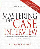 Mastering the case interview : the complete guide to consulting, marketing, and management interviews /