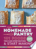 The homemade pantry : 101 foods you can stop buying & start making /