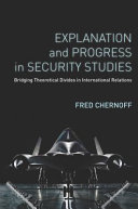 Explanation and progress in security studies : bridging theoretical divides in international relations /