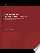 The power of international theory : reforging the link to foreign policy-making through scientific enquiry /