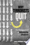 Why terrorists quit : the disengagement of Indonesian jihadists /