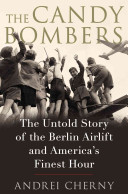 The candy bombers : the untold story of the Berlin Airlift and America's finest hour /
