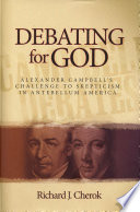 Debating for God : Alexander Campbell's challenge to skepticism in antebellum America /