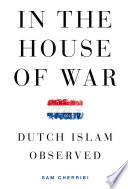 In the house of war : Dutch Islam observed /