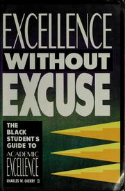 Excellence without excuse : the Black student's guide to academic excellence /