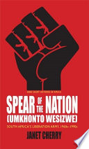 Spear of the Nation (Umkhonto weSizwe) : South Africa's freedom fighters, 1960s-1980s /