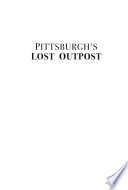 Pittsburgh's lost outpost : Captain Trent's Fort /