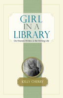 Girl in a library : on women writers & the writing life /