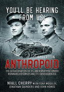 You'll be hearing from us! : Operation Anthropoid - the assassination of SS-Obergruppenführer Reinhard Heydrich and its consequences /