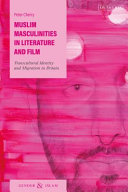 Muslim masculinities in literature and film : transcultural identity and migration in Britain /