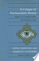 A critique of psychoanalytic reason : hypnosis as a scientific problem from Lavoisier to Lacan /