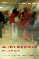 Aboriginal student engagement and achievement : educational practices and cultural sustainability /