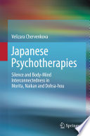 Japanese Psychotherapies : Silence and Body-Mind Interconnectedness in Morita, Naikan and Dohsa-hou /