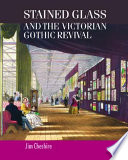 Stained glass and the Victorian gothic revival /