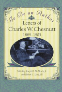 To be an author : letters of Charles W. Chesnutt, 1889-1905 /