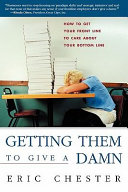 Getting them to give a damn : how to get your front line to care about your bottom line /
