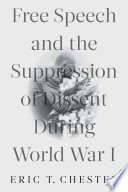 Free speech and the suppression of dissent during World War I /