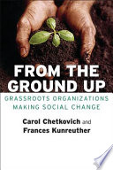 From the ground up : grassroots organizations making social change /