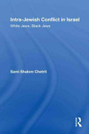 Intra-Jewish conflict in Israel : white Jews, black Jews /