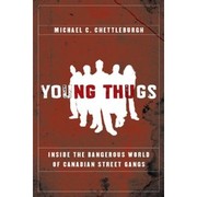 Young thugs : inside the dangerous world of Canadian street gangs /