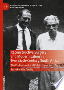 Reconstructive Surgery and Modernisation in Twentieth-Century South Africa : The Professional and Public Life of Jack Penn /