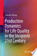 Production Dynamics for Life Quality in the Incipient 21st Century /