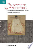 Empowered by ancestors : controversy over the Imperial Temple in Song China (960-1279) /