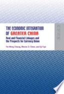 The economic integration of greater China : real and financial linkages and the prospects for currency union /