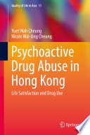 Psychoactive drug use in Hong Kong : life satisfaction and drug use /