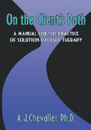 On the client's path : a manual for the practice of solution-focused therapy /